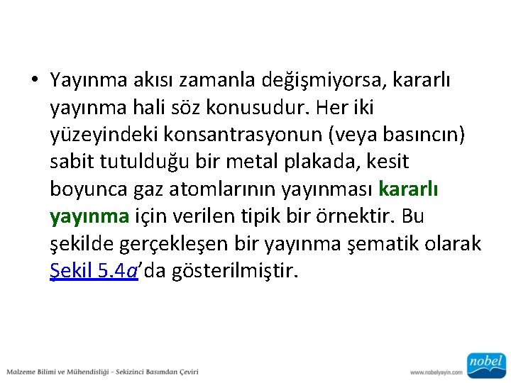  • Yayınma akısı zamanla değişmiyorsa, kararlı yayınma hali söz konusudur. Her iki yüzeyindeki