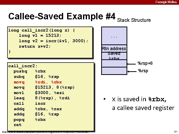 Carnegie Mellon Callee-Saved Example #4 Stack Structure long call_incr 2(long x) { long v