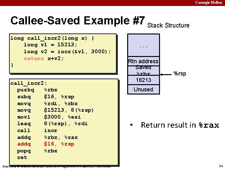 Carnegie Mellon Callee-Saved Example #7 Stack Structure long call_incr 2(long x) { long v