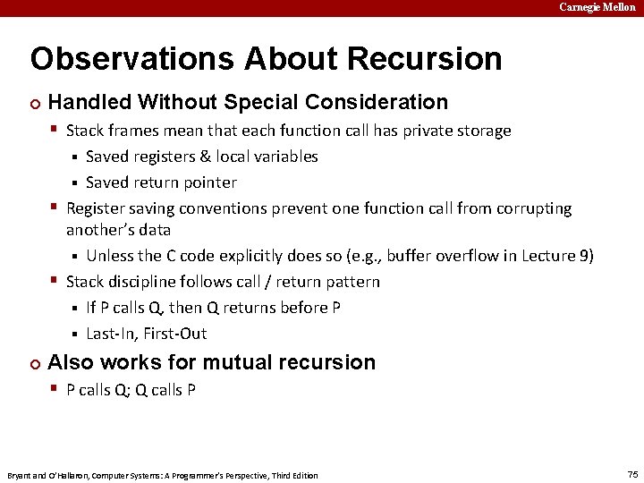 Carnegie Mellon Observations About Recursion ¢ Handled Without Special Consideration § Stack frames mean