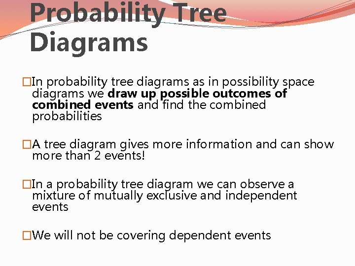 Probability Tree Diagrams �In probability tree diagrams as in possibility space diagrams we draw