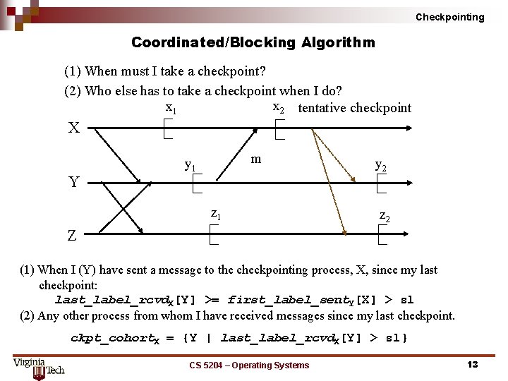 Checkpointing Coordinated/Blocking Algorithm (1) When must I take a checkpoint? (2) Who else has