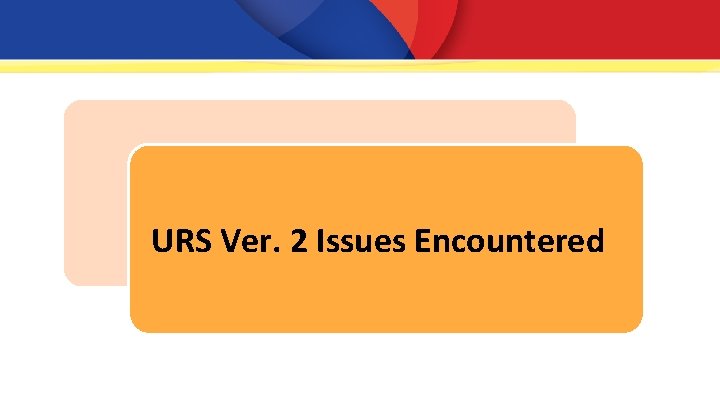 URS Ver. 2 Issues Encountered 