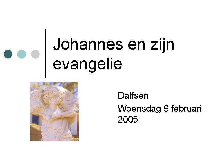 Johannes en zijn evangelie Dalfsen Woensdag 9 februari 2005 