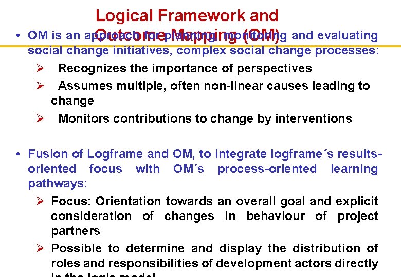  • Logical Framework and OM is an approach for planning, monitoring Outcome Mapping