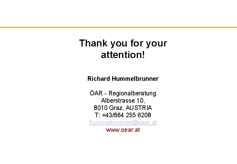 Thank you for your attention! Richard Hummelbrunner ÖAR - Regionalberatung Alberstrasse 10, 8010 Graz,