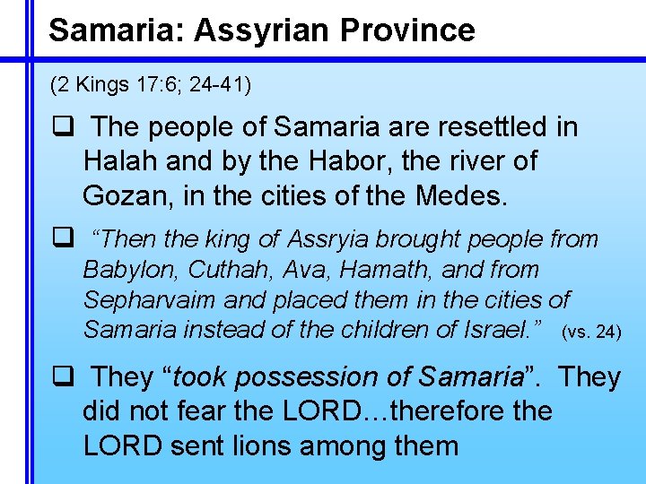 Samaria: Assyrian Province (2 Kings 17: 6; 24 -41) q The people of Samaria Samaria: Assyrian Province (2 Kings 17: 6; 24 -41) q The people of Samaria