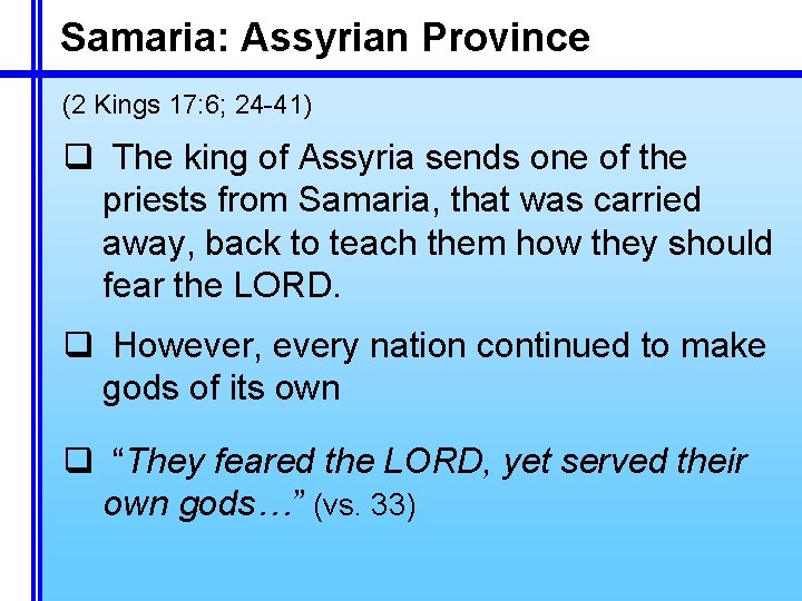 Samaria: Assyrian Province (2 Kings 17: 6; 24 -41) q The king of Assyria