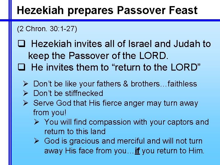 Hezekiah prepares Passover Feast (2 Chron. 30: 1 -27) q Hezekiah invites all of Hezekiah prepares Passover Feast (2 Chron. 30: 1 -27) q Hezekiah invites all of