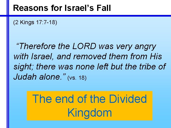 Reasons for Israel’s Fall (2 Kings 17: 7 -18) “Therefore the LORD was very