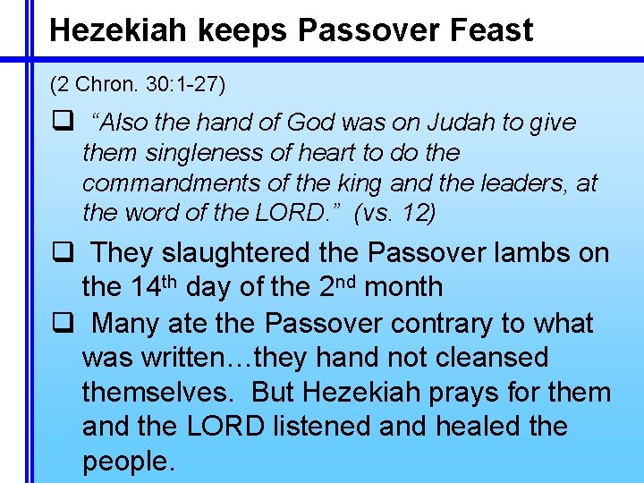 Hezekiah keeps Passover Feast (2 Chron. 30: 1 -27) q “Also the hand of