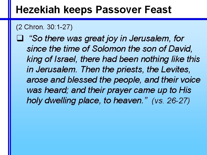 Hezekiah keeps Passover Feast (2 Chron. 30: 1 -27) q “So there was great