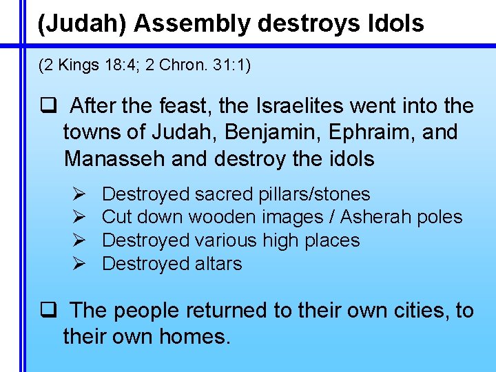 (Judah) Assembly destroys Idols (2 Kings 18: 4; 2 Chron. 31: 1) q After
