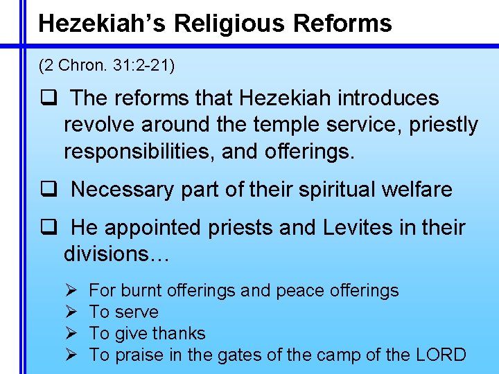 Hezekiah’s Religious Reforms (2 Chron. 31: 2 -21) q The reforms that Hezekiah introduces