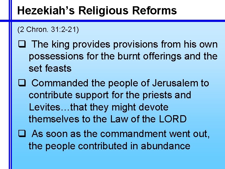 Hezekiah’s Religious Reforms (2 Chron. 31: 2 -21) q The king provides provisions from