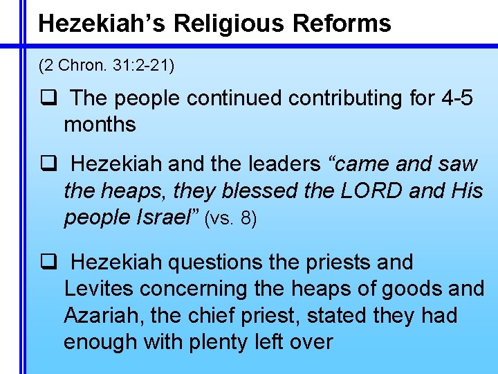 Hezekiah’s Religious Reforms (2 Chron. 31: 2 -21) q The people continued contributing for