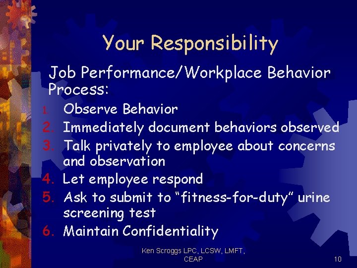 Your Responsibility Job Performance/Workplace Behavior Process: 1. 2. 3. 4. 5. 6. Observe Behavior