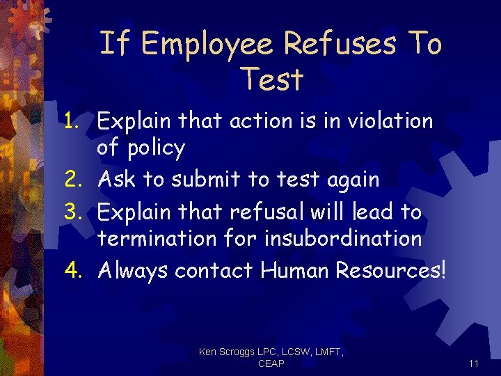 If Employee Refuses To Test 1. Explain that action is in violation of policy