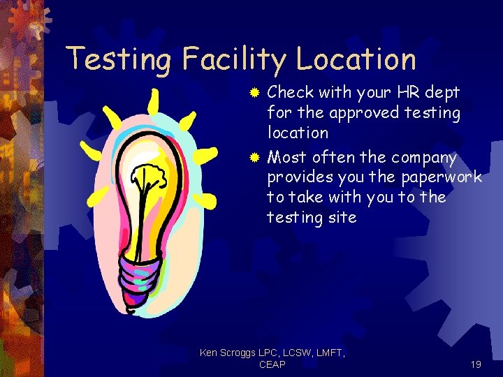 Testing Facility Location Check with your HR dept for the approved testing location ®