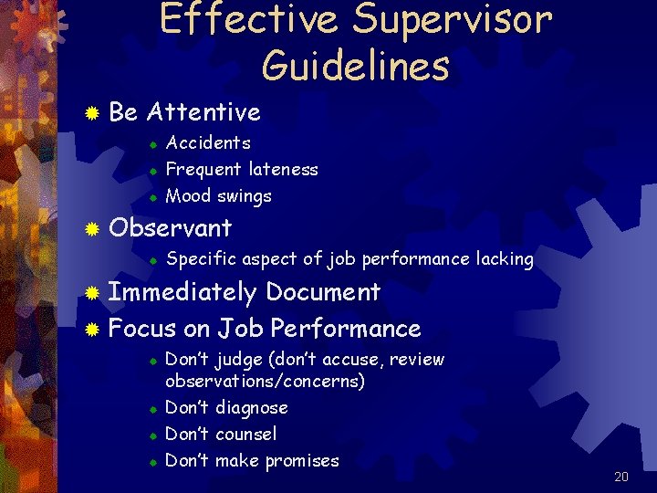 Effective Supervisor Guidelines ® Be Attentive ® ® ® Accidents Frequent lateness Mood swings