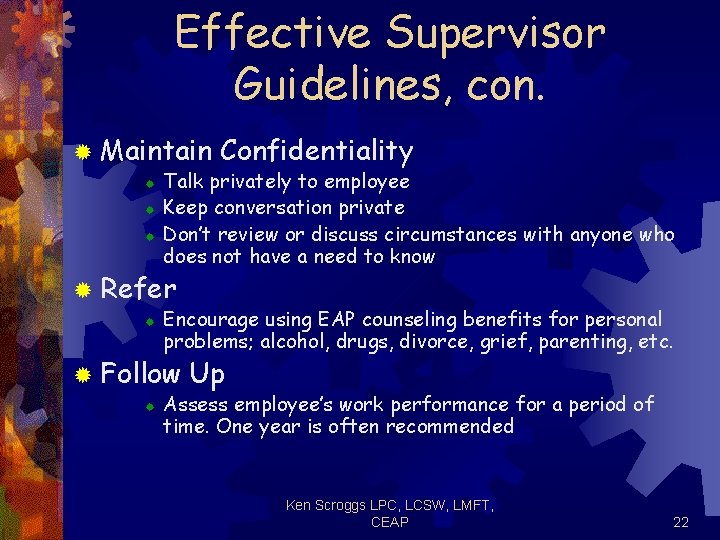Effective Supervisor Guidelines, con. ® Maintain ® ® ® Confidentiality Talk privately to employee