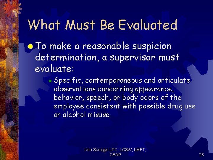 What Must Be Evaluated ® To make a reasonable suspicion determination, a supervisor must