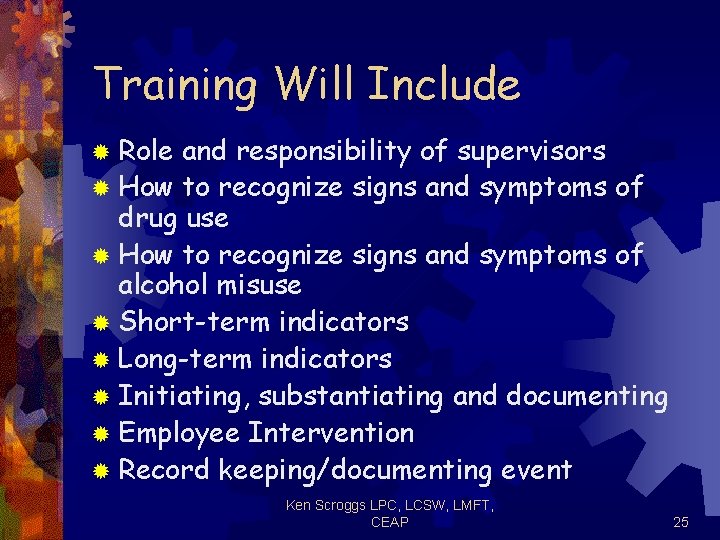 Training Will Include ® Role and responsibility of supervisors ® How to recognize signs