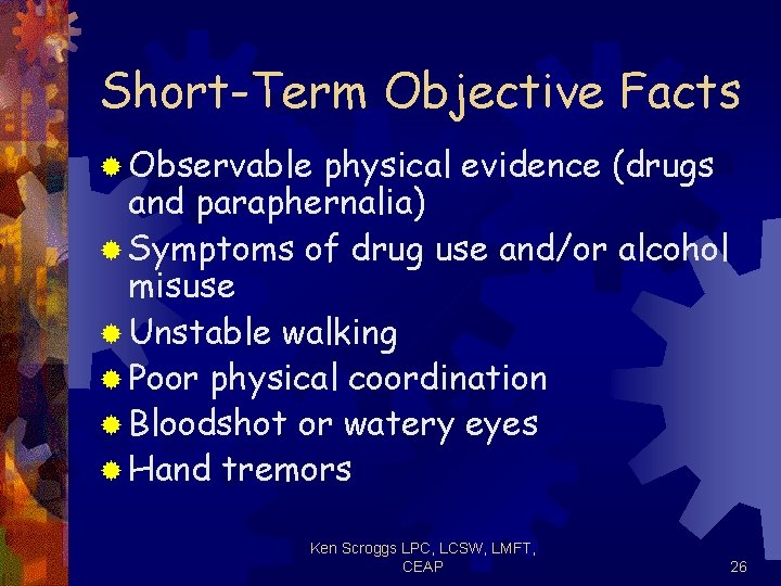Short-Term Objective Facts ® Observable physical evidence (drugs and paraphernalia) ® Symptoms of drug