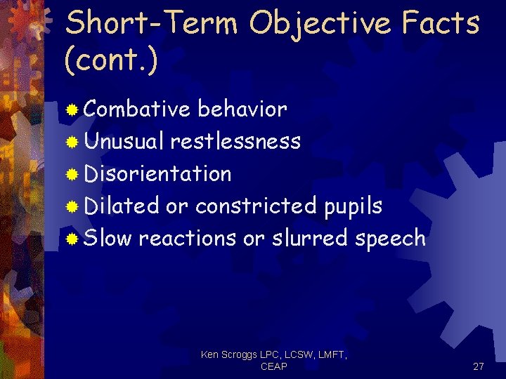 Short-Term Objective Facts (cont. ) ® Combative behavior ® Unusual restlessness ® Disorientation ®