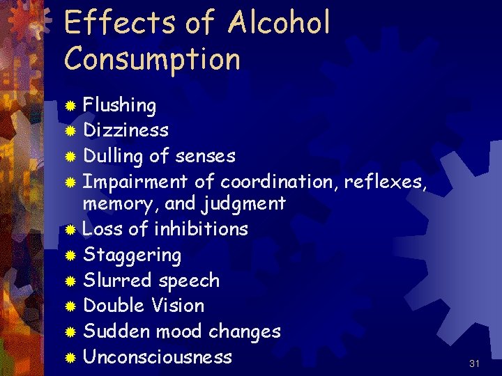 Effects of Alcohol Consumption ® Flushing ® Dizziness ® Dulling of senses ® Impairment