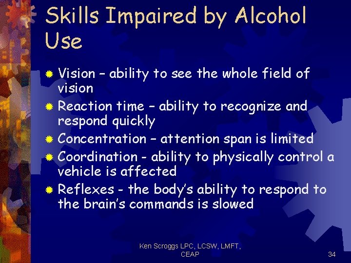 Skills Impaired by Alcohol Use ® Vision – ability to see the whole field