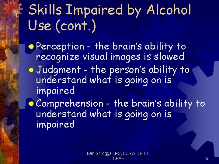 Skills Impaired by Alcohol Use (cont. ) ® Perception - the brain’s ability to