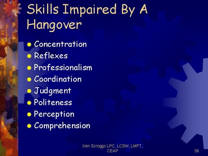 Skills Impaired By A Hangover ® Concentration ® Reflexes ® Professionalism ® Coordination ®