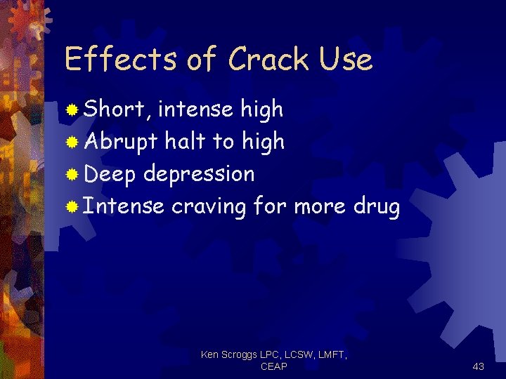 Effects of Crack Use ® Short, intense high ® Abrupt halt to high ®