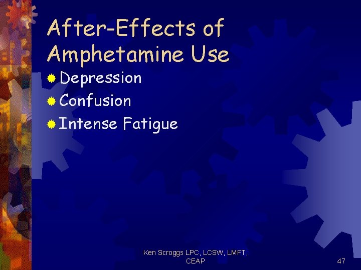 After-Effects of Amphetamine Use ® Depression ® Confusion ® Intense Fatigue Ken Scroggs LPC,