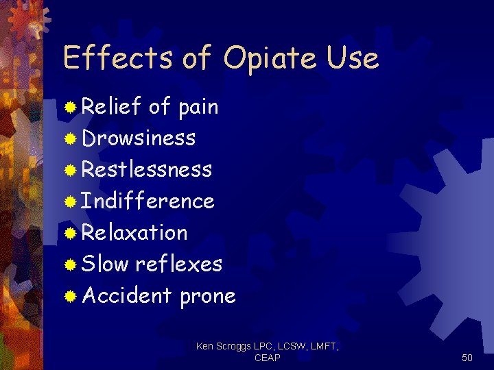 Effects of Opiate Use ® Relief of pain ® Drowsiness ® Restlessness ® Indifference