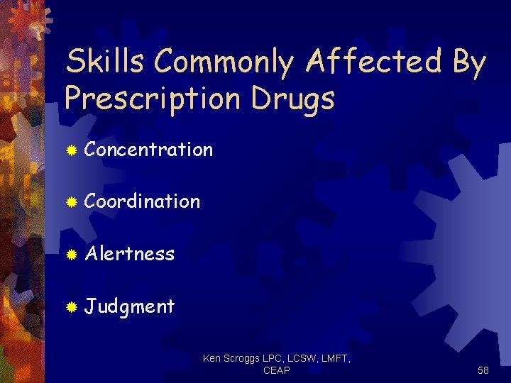 Skills Commonly Affected By Prescription Drugs ® Concentration ® Coordination ® Alertness ® Judgment
