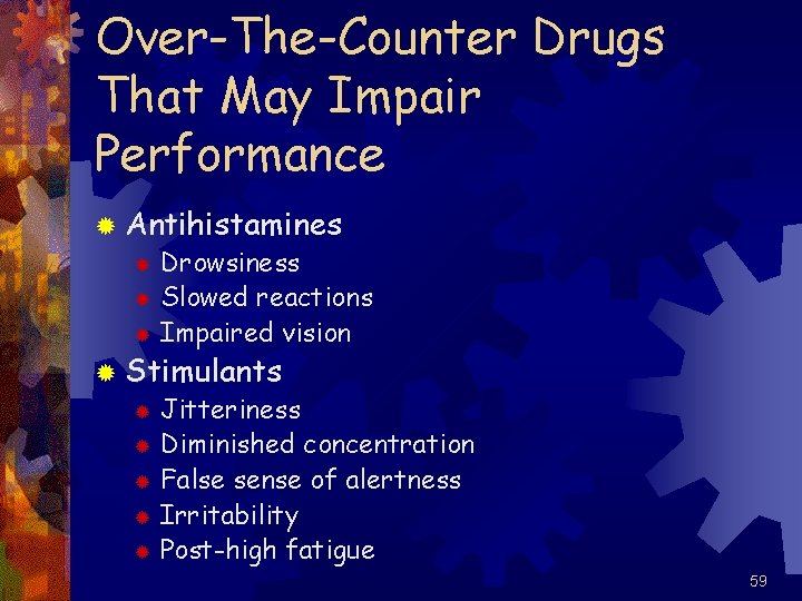 Over-The-Counter Drugs That May Impair Performance ® Antihistamines ® Drowsiness ® Slowed reactions ®