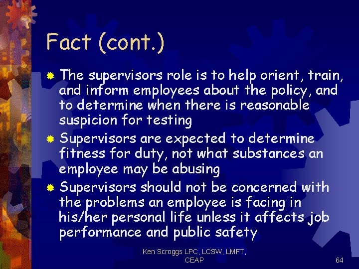 Fact (cont. ) ® The supervisors role is to help orient, train, and inform