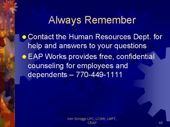 Always Remember ® Contact the Human Resources Dept. for help and answers to your