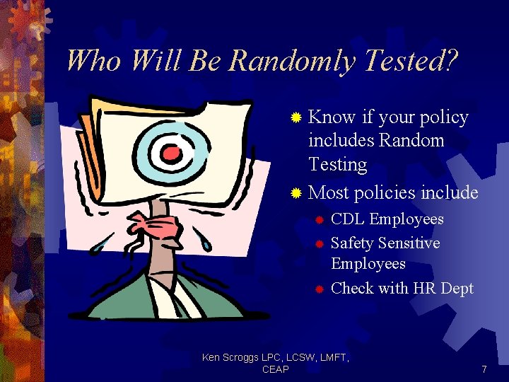 Who Will Be Randomly Tested? ® Know if your policy includes Random Testing ®