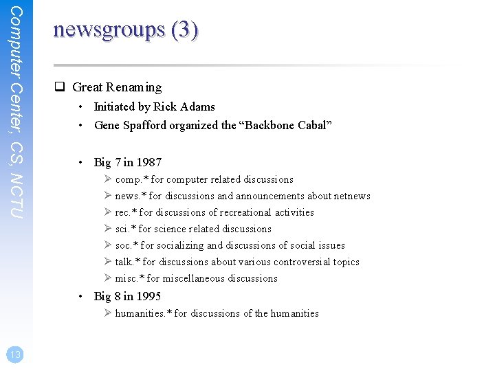 Computer Center, CS, NCTU newsgroups (3) q Great Renaming • Initiated by Rick Adams