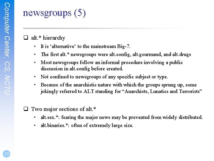 Computer Center, CS, NCTU newsgroups (5) q alt. * hierarchy • It is ‘alternative’