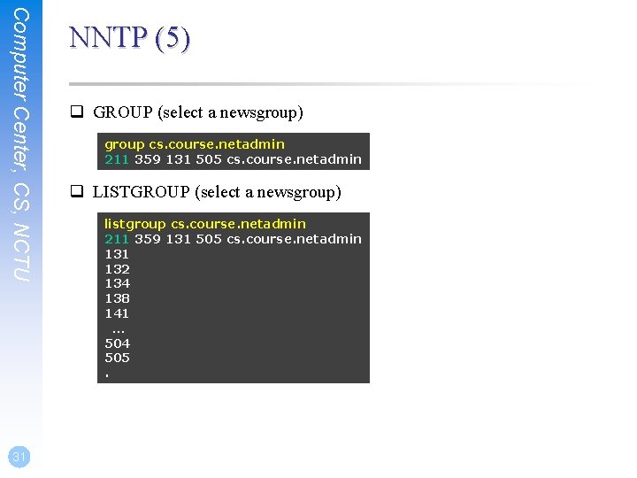 Computer Center, CS, NCTU 31 NNTP (5) q GROUP (select a newsgroup) group cs.