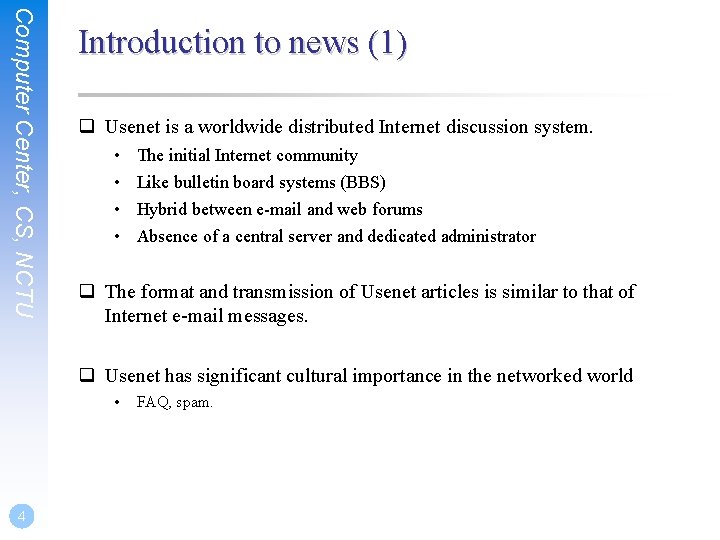 Computer Center, CS, NCTU Introduction to news (1) q Usenet is a worldwide distributed