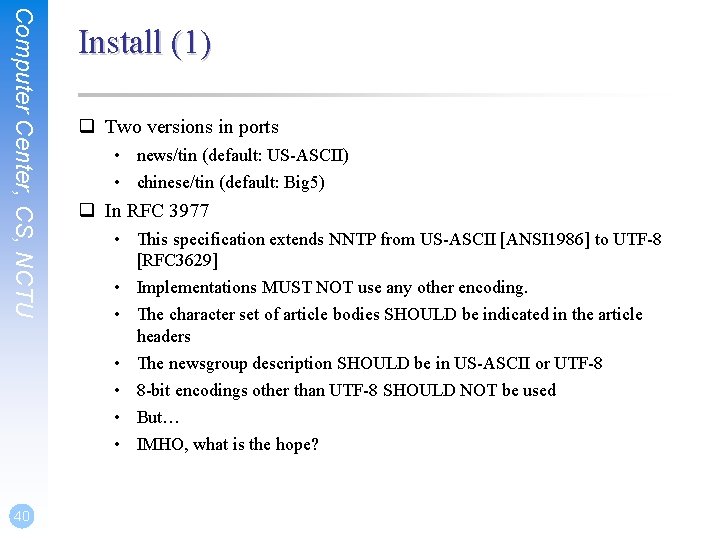 Computer Center, CS, NCTU 40 Install (1) q Two versions in ports • news/tin