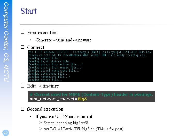 Computer Center, CS, NCTU Start q First execution • Generate ~/. tin/ and ~/.