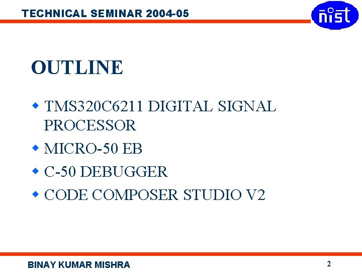 TECHNICAL SEMINAR 2004 -05 OUTLINE w TMS 320 C 6211 DIGITAL SIGNAL PROCESSOR w