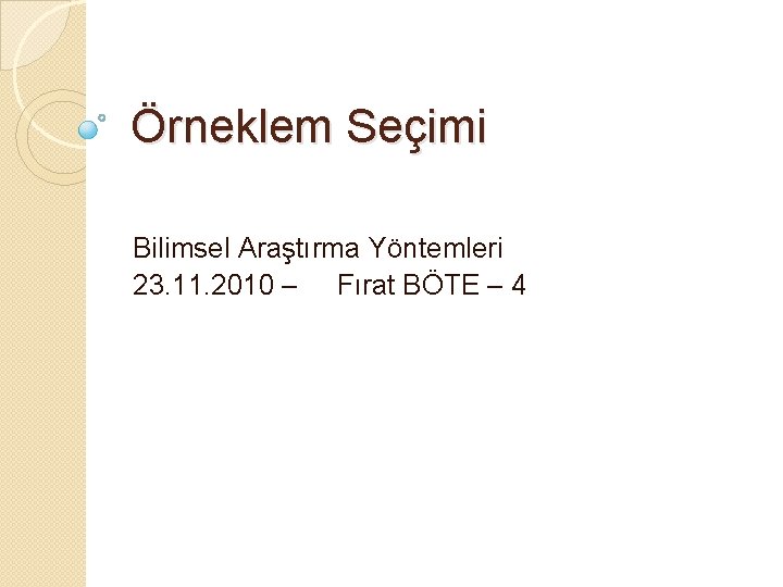 Örneklem Seçimi Bilimsel Araştırma Yöntemleri 23. 11. 2010 – Fırat BÖTE – 4 