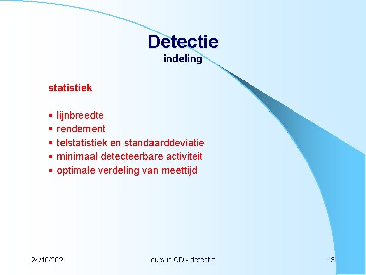 Detectie indeling statistiek § § § lijnbreedte rendement telstatistiek en standaarddeviatie minimaal detecteerbare activiteit